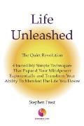 Life Unleashed: The Quiet Revolution 4 Incredibly Simple Techniques that Expand Your Mindpower Exponentially and Transform Your Abilit