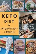 Keto Diet & Intermittent Fasting: Your Essential Guide For Low Carb, High Fat Diet to Skyrocket Your Mental and Physical Health