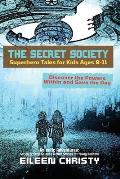 The Secret Society-Superhero Tales for Kids Ages 9-11: Discover the Powers Within and Save the Day