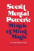 Secret Mental Powers: Miracle of Mind Magic