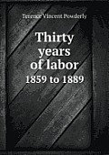 Thirty Years of Labor 1859 to 1889