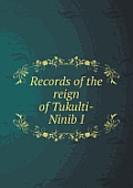 Records of the reign of Tukulti-Ninib I