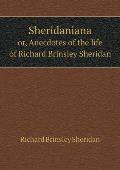 Sheridaniana Or, Anecdotes of the Life of Richard Brinsley Sheridan