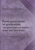 From Generation to Generation the Genealogies of Dwight Stone and Olive Evans