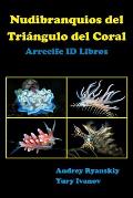 Nudibranquios del Tri?ngulo del Coral: Arrecife ID Libros