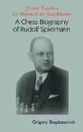 From Vienna to Munich to Stockholm: A Chess Biography of Rudolf Spielmann