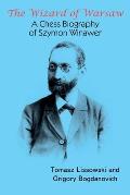 The Wizard of Warsaw: A Chess Biography of Szymon Winawer