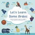 Let's Learn Some Arabic: English To Arabic Picture Book For Kids With 250 Of The Most Common Words By Theme