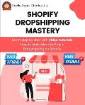 Shopify Dropshipping Mastery: Learn Step By Step with Video Tutorials How to Make Monster Profits Dropshipping on Shopify