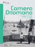 Camera Ottomana: Photography and Modernity in the Ottoman Empire, 1840-1914