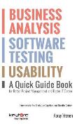 Business Analysis, Software Testing, Usability: A Quick Guide Book for Better Project Management and Faster IT Career