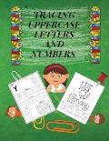 Tracing Uppercase Letters and Numbers: Learn the Alphabet and Numbers LARGE UPPERCASE LETTERS Fun but Essential Practice WorkBook for Homeschool/Presc