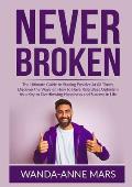 Never Broken: The Ultimate Guide to Staying Positive At All Times, Discover the Ways on How to Have Relentless Optimism As a Key to