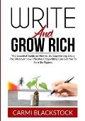Write and Grow Rich: The Essential Guide on How to Do Copywriting Like a Pro, Discover How Effective Copywriting Can Get You To Earn Six Fi