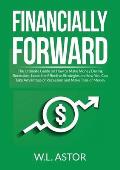 Financially Forward: The Ultimate Guide on How to Make Money During Recession, Learn the Effective Strategies on How You Can Take Advantage