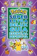 Pok?mon S?per Extra Delux Gu?a Esencial Definitiva / Super Extra Deluxe Essentia L Handbook (Pokemon) = Super Extra Deluxe Essential Handbook (Pok?mon