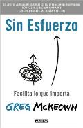 Sin Esfuerzo: Facilita Lo Que Importa / Effortless: Make It Easier to Do What M Atters Most