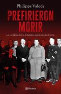 Prefirieron Morir: La Cobard?a de Los Dirigentes Nazis Ante La Derrota / They Preferred to Die