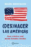 (Des)Hacer Las Am?ricas: Una Cr?nica Real Desde Estados Unidos / (Un)Making the Americas