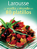 Larousse La Vuelta Al Mundo En 80 Platillos Larousse Around the World in 80 Dishes