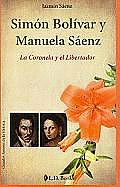 Simon Bolivar y Manuela Saenz: La Coronela y El Libertador (Grandes Amores de la Historia)