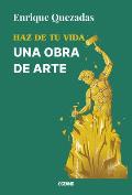 Haz de Tu Vida Una Obra de Arte / Make Your Life a Work of Art