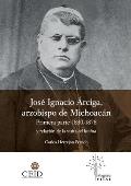 Jos? Ignacio ?rciga arzobispo de Michoac?n. Primera parte 1830-1878 y Relaci?n de la visita ad limina