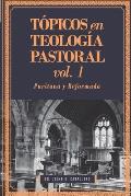 T?picos en Teolog?a Pastoral - Vol 1: Puritana y Reformada
