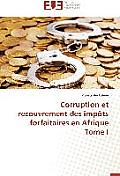 Corruption Et Recouvrement Des Imp?ts Forfaitaires En Afrique Tome I
