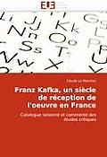 Franz Kafka, Un Si?cle de R?ception de l''oeuvre En France