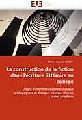 La Construction de la Fiction Dans l''?criture Litt?raire Au Coll?ge