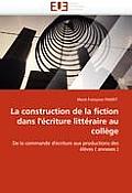 La Construction de la Fiction Dans l''?criture Litt?raire Au Coll?ge