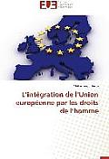 L Int?gration de L Union Europ?enne Par Les Droits de L Homme