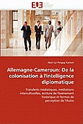 Allemagne-Cameroun: de la Colonisation ? l''intelligence Diplomatique