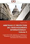 Arbitrage Et Protection Des Investissements Internationaux - Volume II