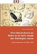 Afro-Descendance Au Br?sil Et En Ha?ti: ?tude Des Th?ologies Noires