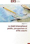 Le Droit International Public, Perspectives Et D?fis Actuels