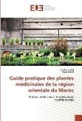 Guide pratique des plantes m?dicinales de la r?gion orientale du Maroc