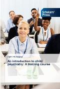 An introduction to child psychiatry: A training course