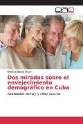 Dos miradas sobre el envejecimiento demogr?fico en Cuba