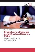 El control pol?tico de constitucionalidad en Cuba