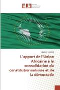 L'apport de l'Union Africaine ? la consolidation du constitutionnalisme et de la d?mocratie