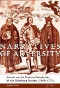 Narratives of Adversity: Jesuits on the Eastern Peripheries of the Habsburg Realms (1640-1773)