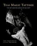 Thai Magic Tattoos The Art & Influence of Sak Yant