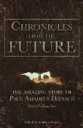 Chronicles from the Future The Amazing Story of Paul Amadeus Dienach