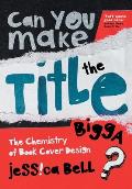 Can You Make the Title Bigga?: The Chemistry of Book Cover Design