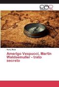 Amerigo Vespucci, Martin Waldsemuller - trato secreto