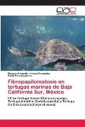Fibropapilomatosis en tortugas marinas de Baja California Sur, M?xico