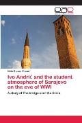 Ivo Andric and the student atmosphere of Sarajevo on the eve of WWI