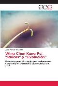 Wing Chun Kung Fu: Ra?ces y Evoluci?n
